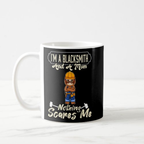 Im A Blacksmith And A Mom Nothing Scares Me_6  Coffee Mug