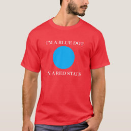 I&#39;m A Blue Dot In A Red State T-Shirt