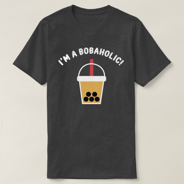 I'm A Bobaholic! | Boba Tea | Bubble Tea | T-Shirt (Design Front)