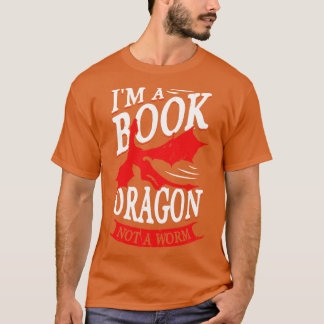 Im A Book Dragon Not A Worm Reading Lover Gift  T-Shirt