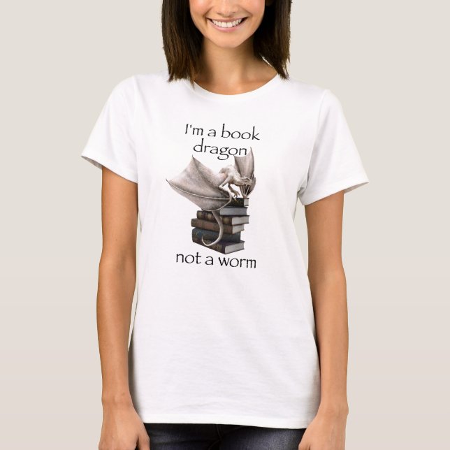 I'm a Book Dragon not a Worm T-Shirt (Front)