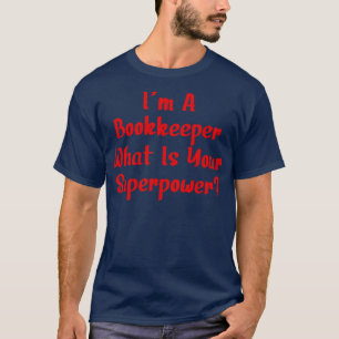 Im A Bookkeeper What Is Your Superpower T-Shirt