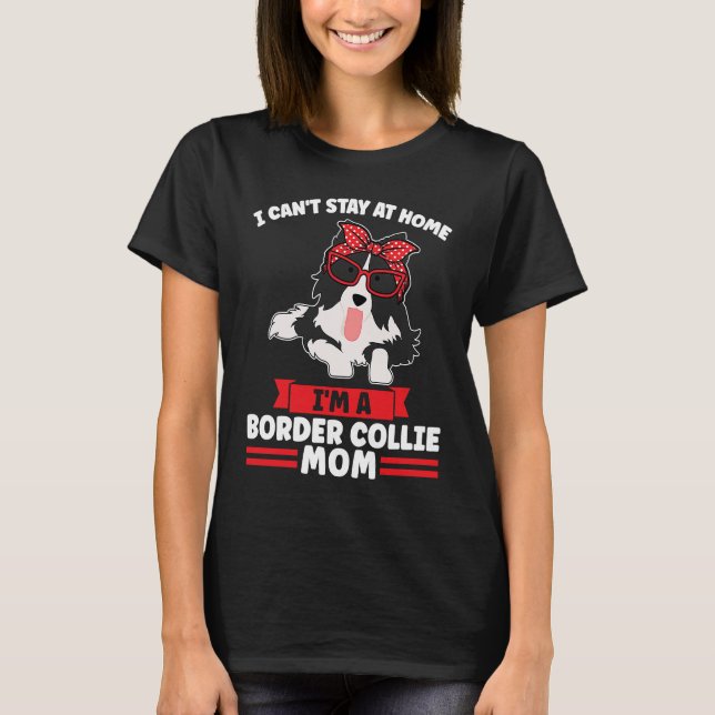 I'm a Border Collie Mom Border Collie Mom T-Shirt (Front)