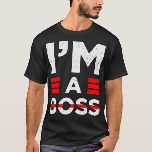I'm a boss T-Shirt (Front)