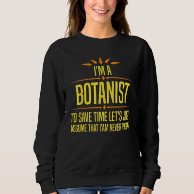 Im a Botanist Sweatshirt