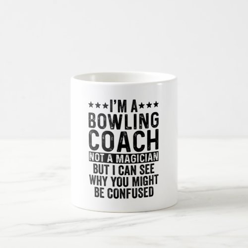 Im A Bowling Coach Not A Magician Funny Coffee Mug