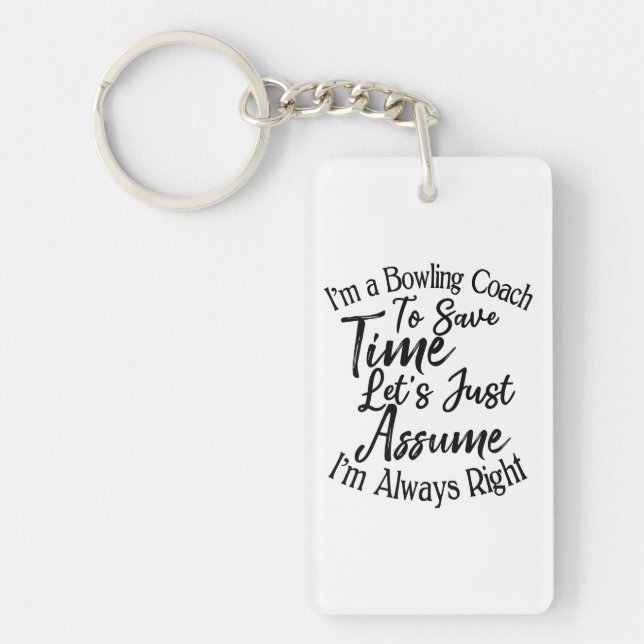 I'm a Bowling Coach To Save Time Let's Just Assume Keychain (Front)