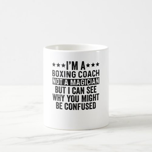 Im A Boxing Coach Not A Magician Funny Coffee Mug