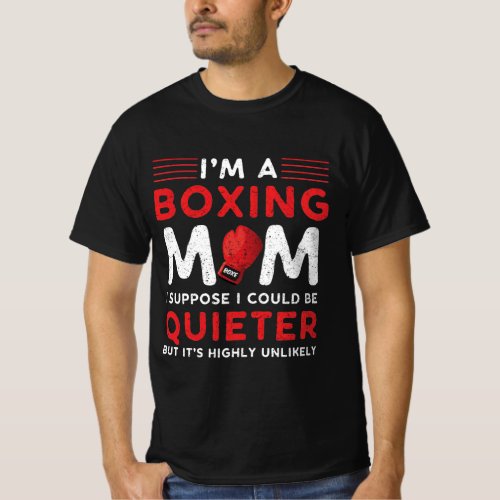 Im A Boxing Mom I Suppose I Could Be Quieter T_Shirt