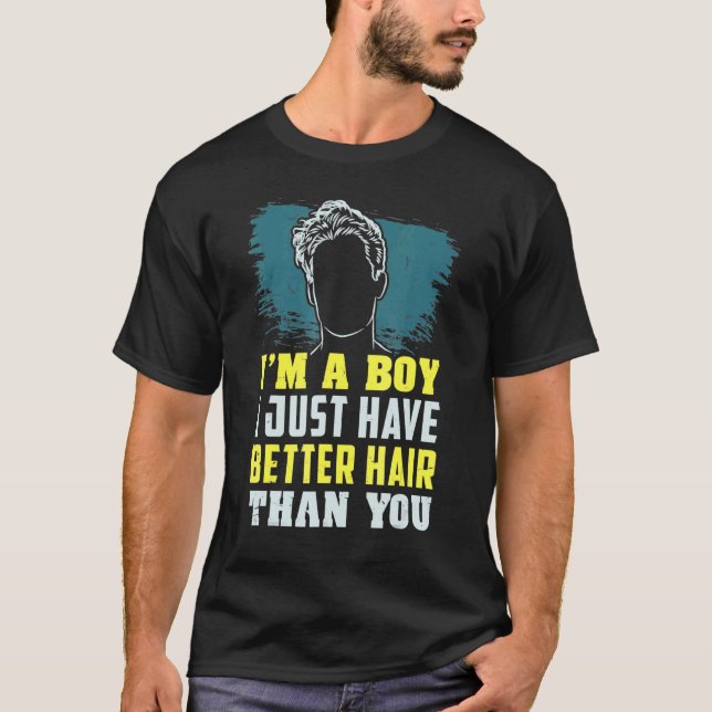 I'm a Boy I Just Have Better Hair than You  Long H T-Shirt (Front)