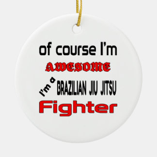 I'm a Brazilian Jiu Jitsu Fighter Ceramic Ornament