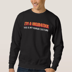 I'm a breadstick this is my human costume hallowee sweatshirt