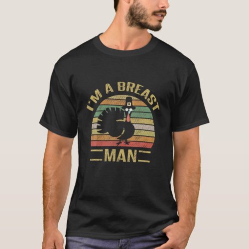 Im A Breast Man Retro Vintage Funny Turkey Thanks T_Shirt