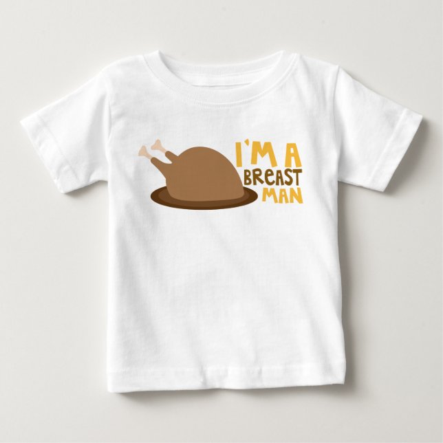 I'm A Breast Man Thanksgiving Turkey Baby T-Shirt (Front)