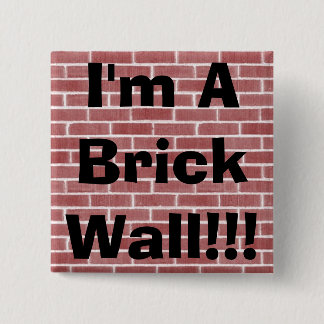 I'm A Brick Wall!!! Button
