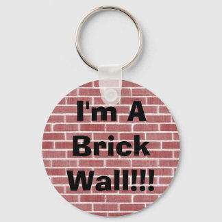 I'm A Brick Wall!!! Keychain