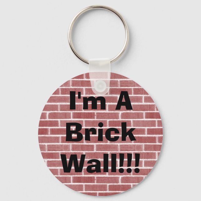 I'm A Brick Wall!!! Keychain (Front)