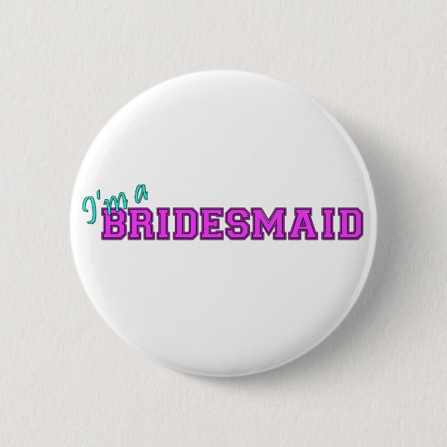 I'm A Bridesmaid Pinback Button (Front)