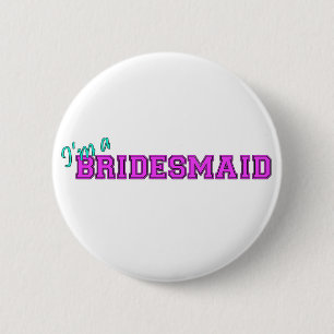 I'm A Bridesmaid Pinback Button