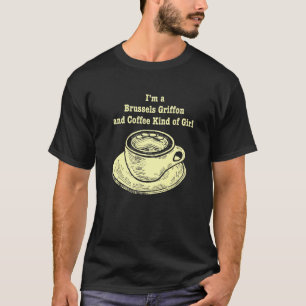 Im A Brussels Griffon And Coffee Kind Of Girl Brus T-Shirt