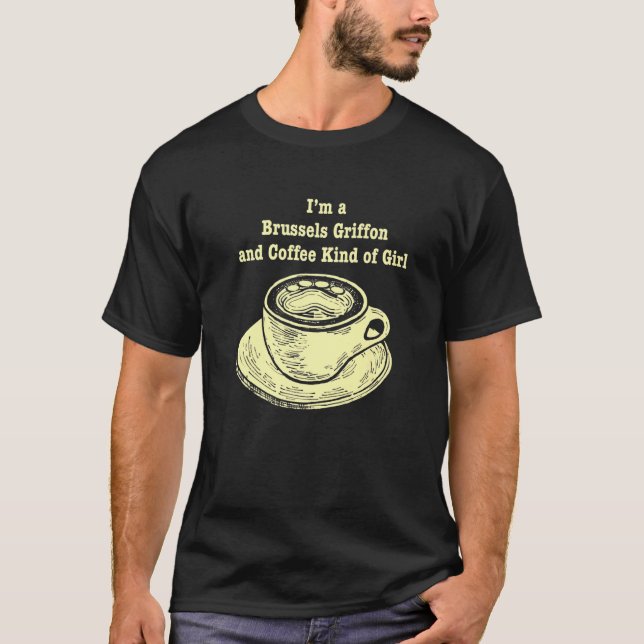 Im A Brussels Griffon And Coffee Kind Of Girl Brus T-Shirt (Front)