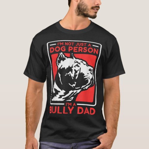 Im A Bully Dad Dog Owner American Bully T_Shirt