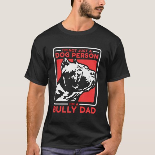 IM A Bully Dad Dog Owner American Bully T_Shirt