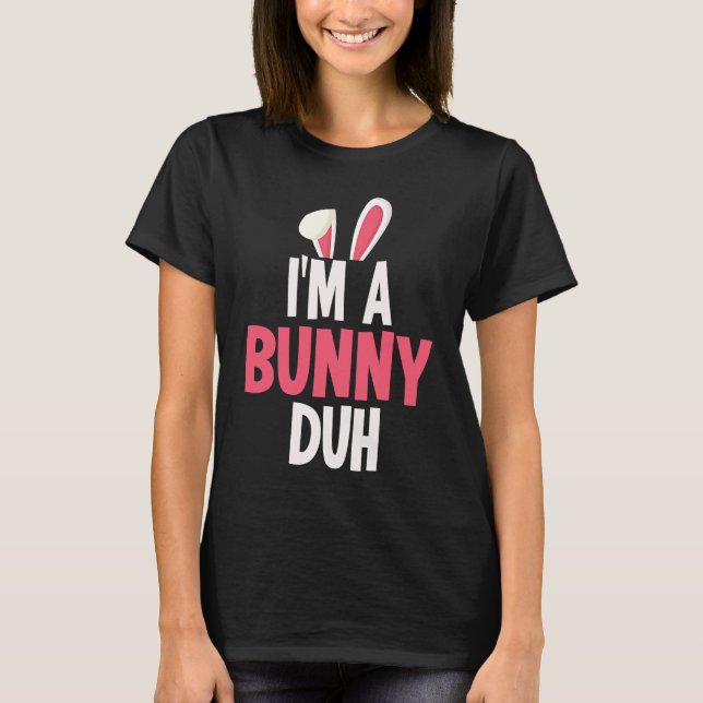 I'm a Bunny Duh Halloween Costume T-Shirt (Front)