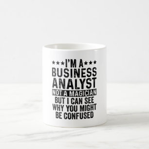 I'm A Business Analyst Not A Magician Funny Coffee Mug