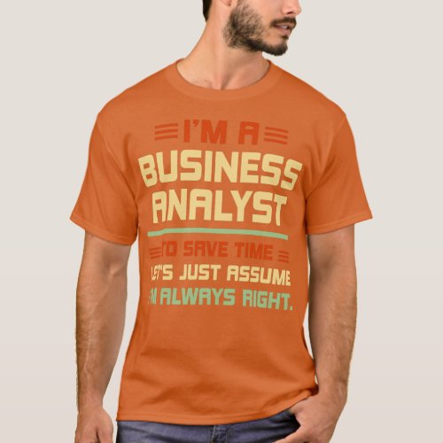Im a business analyst to save time lets just assum T_Shirt