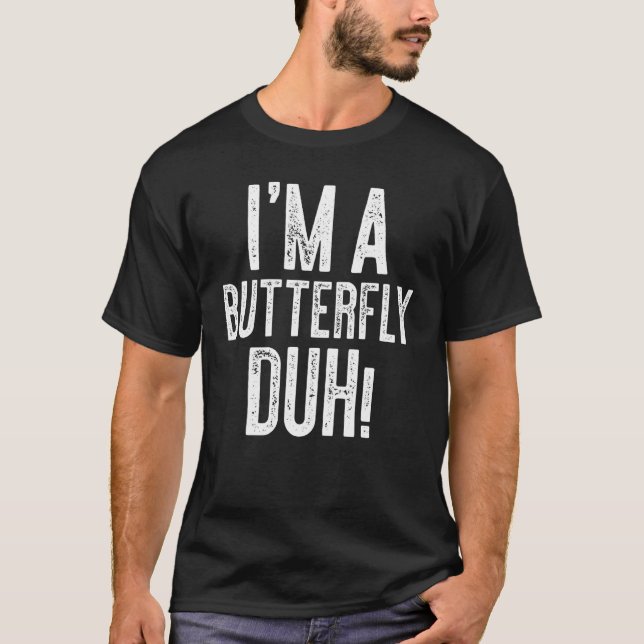 Im A Butterfly Duh Costume T-Shirt (Front)