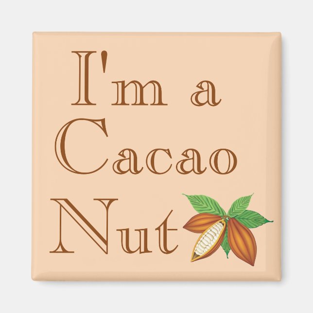 I'm a Cacao Nut Magnet (Front)