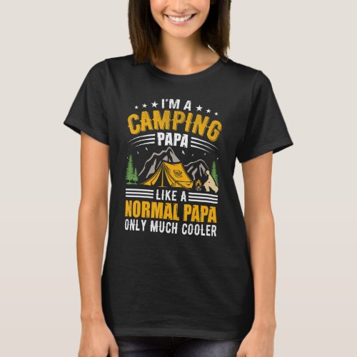 Im A Camping Papa Like A Normal Papa Only Much Co T_Shirt