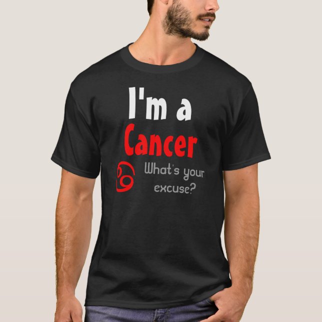 I'm a Cancer What's your excuse? T-Shirt (Front)