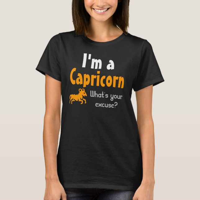I'm a Capricorn What's your excuse? T-Shirt (Front)