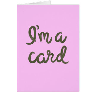 I'm a card, duh cards