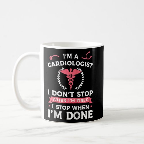 Im A Cardiologist I Dont Stop When Im Tired Car Coffee Mug