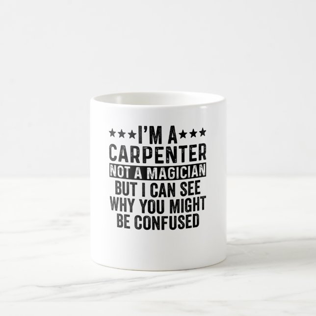 I'm A Carpenter Not A Magician Funny Coffee Mug (Center)