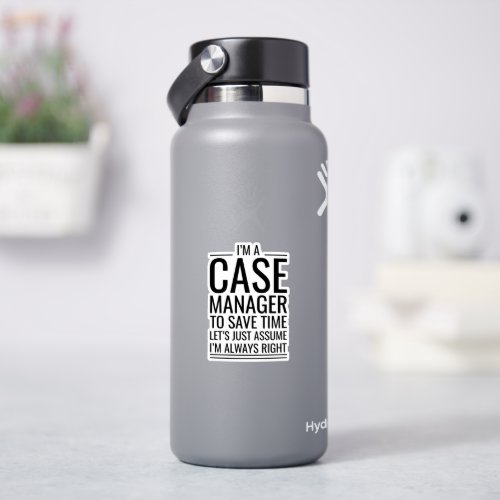 IM A Case Manager To Save Time Lets Just Assume  Sticker