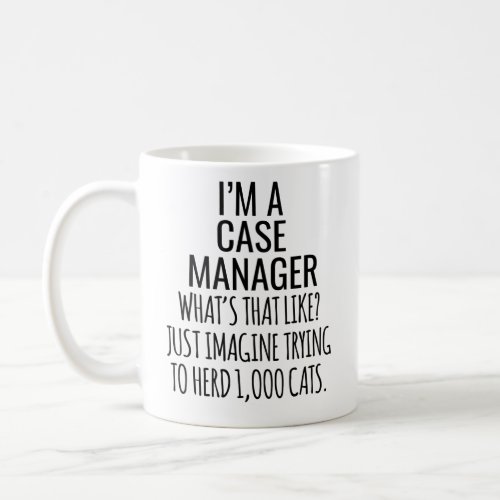 IM A Case Manager Whats That Like Just Imagine Coffee Mug