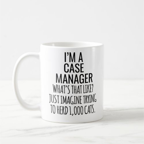 IM A Case Manager Whats That Like Just Imagine Coffee Mug