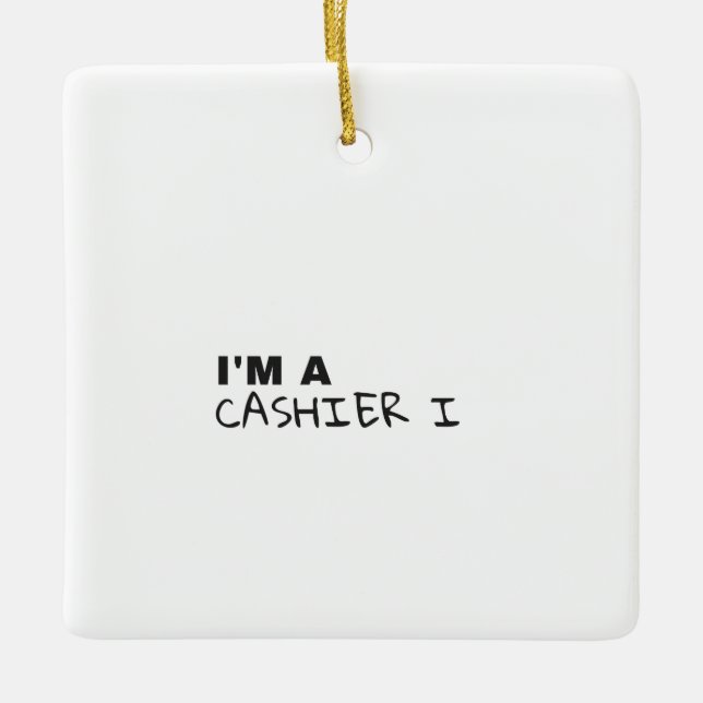 I'M A CASHIER I CERAMIC ORNAMENT (Front)