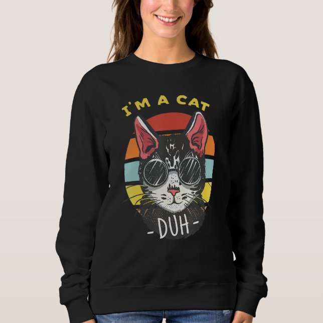 I'm A Cat Duh Cat Lovers Sweatshirt (Front)