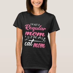 I'm A Cat Mom Not A Regular Mom Funny Pink Tee
