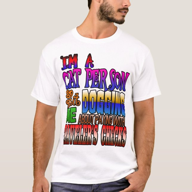 I'm a cat person so quit dogging me! T-Shirt (Front)