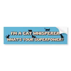 I'm a Cat Whisperer What's your Superpower Funny Bumper Sticker