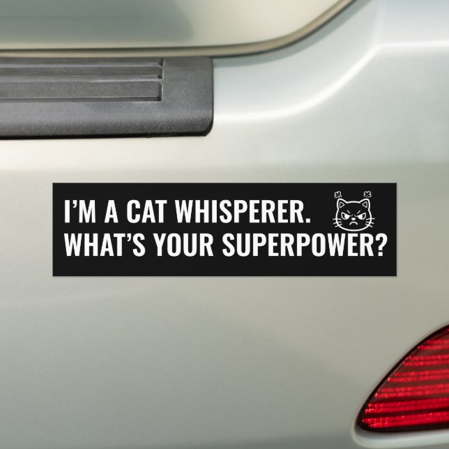 I'm a Cat Whisperer What's your Superpower Funny Bumper Sticker (On Car)