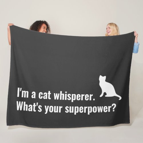 Im a Cat Whisperer Whats your Superpower Funny Fleece Blanket