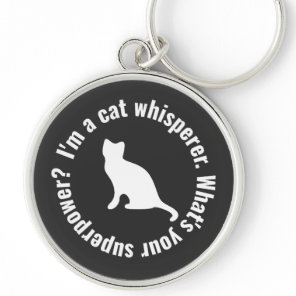 I'm a Cat Whisperer What's your Superpower Funny Keychain