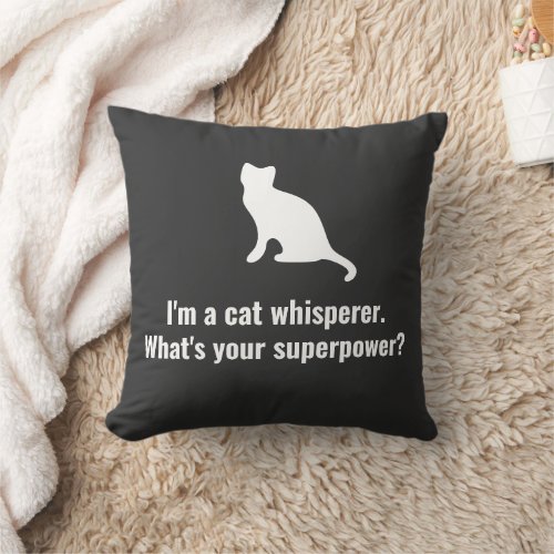 Im a Cat Whisperer Whats your Superpower Funny Throw Pillow